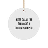 Funny groundskeeper Gifts for Men from Friends, Unique Circle Ornament Keep Calm Keep Calm I'm almost a groundskeeper Christmas Memorable Present - Image 1